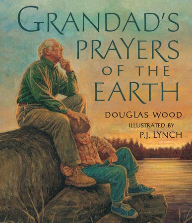 Grandad's Prayers of the Earth Paperback by Douglas Wood; Illustrated by P.J. Lynch