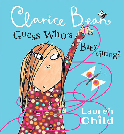 Clarice Bean, Guess Who's Babysitting Paperback by Lauren Child; Illustrated by Lauren Child
