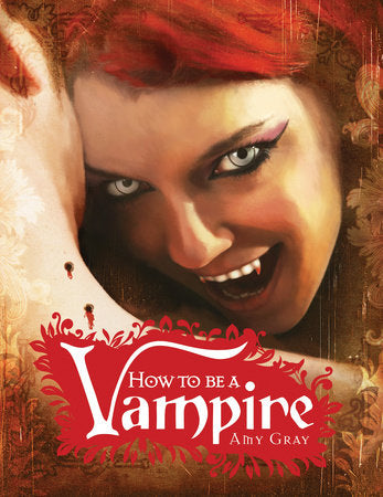 How to Be a Vampire Hardcover by Amy Gray; Illustrated by Scott Erwert