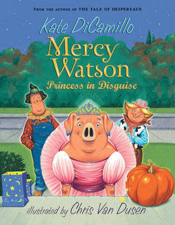 Mercy Watson: Princess in Disguise TR by Kate DiCamillo; Illustrated by Chris Van Dusen