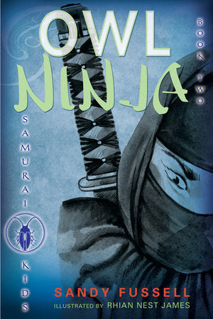 Samurai Kids #2: Owl Ninja Hardcover by Sandy Fussell; Illustrated by Rhian Nest James