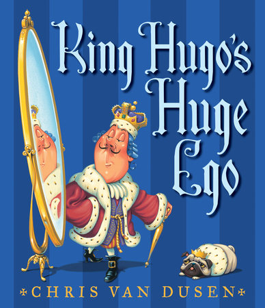 King Hugo's Huge Ego Hardcover by Chris Van Dusen