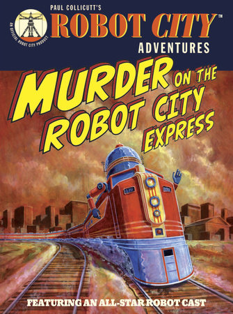 Murder on the Robot City Express Paperback by Paul Collicutt; Illustrated by Paul Collicutt