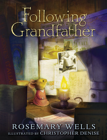 Following Grandfather Hardcover by Rosemary Wells; Illustrated by Christopher Denise