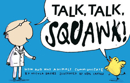 Talk, Talk, Squawk! Hardcover by Nicola Davies; Illustrated by Neal Layton