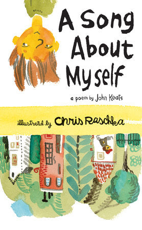 A Song About Myself Hardcover by John Keats; Illustrated by Chris Raschka