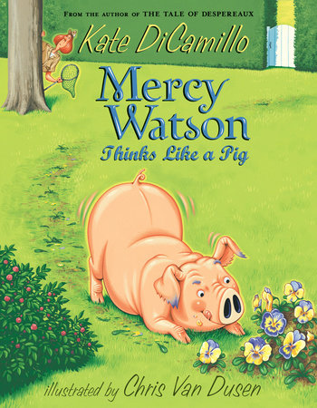 Mercy Watson Thinks Like a Pig TR by Kate DiCamillo; Illustrated by Chris Van Dusen
