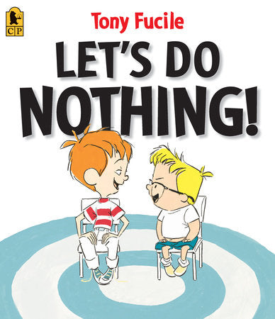 Let's Do Nothing! Paperback by Tony Fucile; Illustrated by Tony Fucile