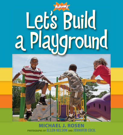 Let's Build a Playground Hardcover by Michael J. Rosen and KaBOOM; Illustrated by Ellen Kelson and Jennifer Cecil