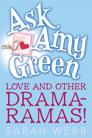 Ask Amy Green: Love and Other Drama-Ramas! Hardcover by Sarah Webb