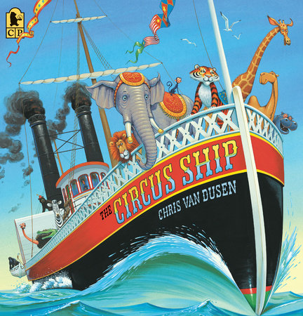 The Circus Ship TR by Chris Van Dusen; Illustrated by Chris Van Dusen