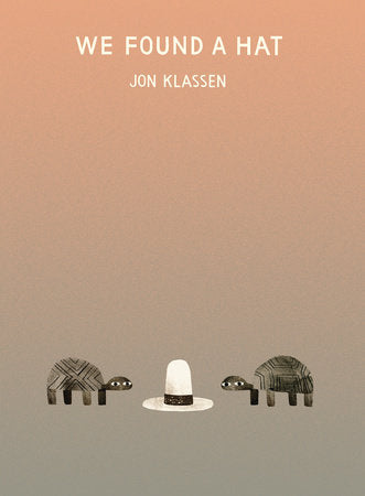 We Found a Hat Hardcover by Jon Klassen; Illustrated by Jon Klassen