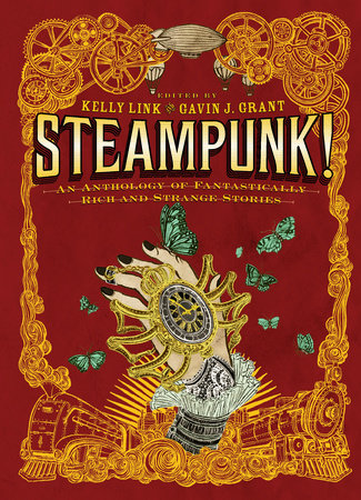 Steampunk! An Anthology of Fantastically Rich and Strange Stories Paperback by Kelly Link and Gavin J. Grant