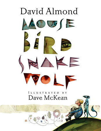 Mouse Bird Snake Wolf Hardcover by David Almond; Illustrated by Dave McKean