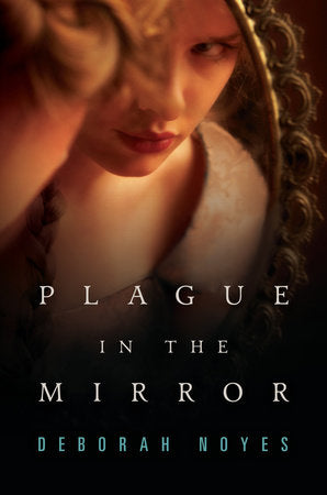 Plague in the Mirror Hardcover by Deborah Noyes