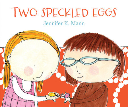 Two Speckled Eggs Hardcover by Jennifer K. Mann; Illustrated by Jennifer K. Mann