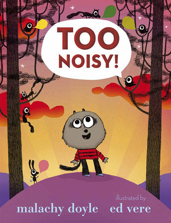 Too Noisy! Hardcover by Malachy Doyle; Illustrated by Ed Vere