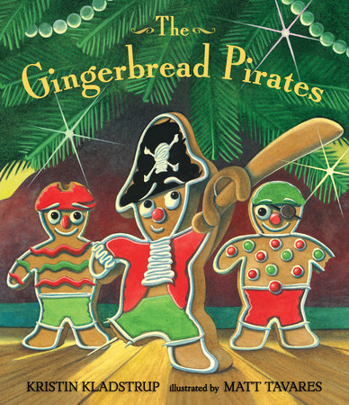 The Gingerbread Pirates Gift Edition Hardcover by Kristin Kladstrup; Illustrated by Matt Tavares