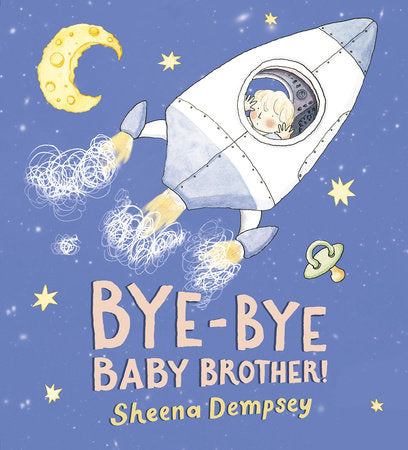 Bye-Bye Baby Brother! Hardcover by Sheena Dempsey