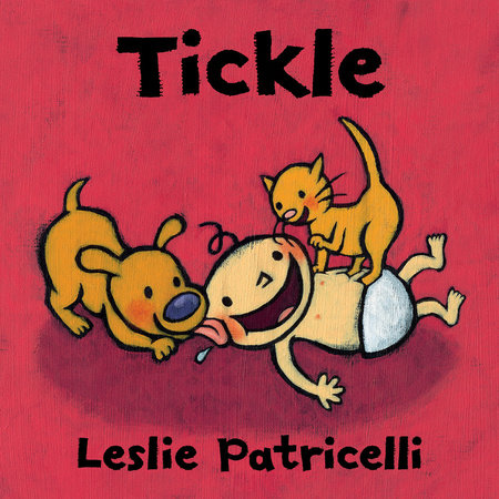 Tickle Board Book by Leslie Patricelli; Illustrated by Leslie Patricelli