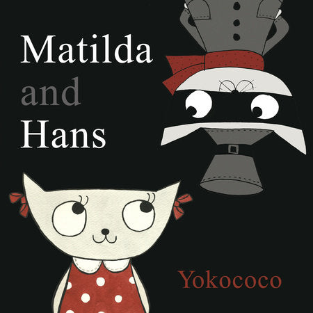 Matilda and Hans Hardcover by Yokococo; Illustrated by Yokococo