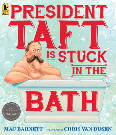 President Taft Is Stuck in the Bath Paperback by Mac Barnett; Illustrated by Chris Van Dusen