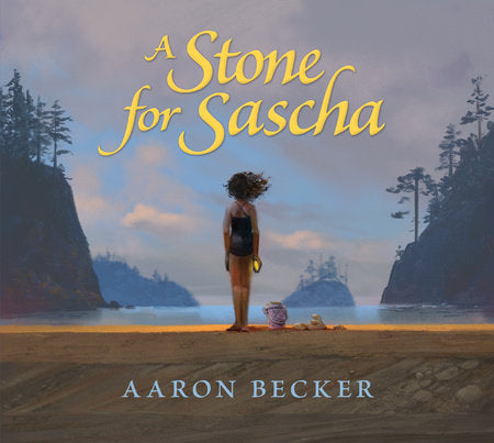 A Stone for Sascha Hardcover by Aaron Becker; Illustrated by Aaron Becker