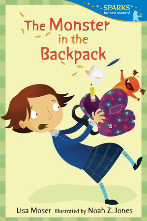 The Monster in the Backpack Paperback by Lisa Moser; Illustrated by Noah Z. Jones