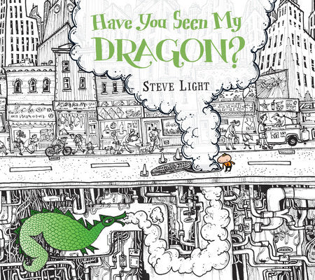 Have You Seen My Dragon? Hardcover by Steve Light; Illustrated by Steve Light