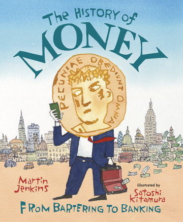 The History of Money Hardcover by Martin Jenkins; Illustrated by Satoshi Kitamura