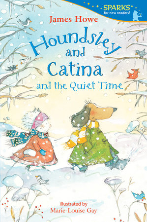 Houndsley and Catina and the Quiet Time TR by James Howe; Illustrated by Marie-Louise Gay
