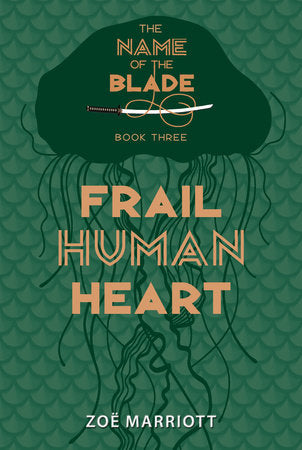 Frail Human Heart: The Name of the Blade, Book Three Hardcover by Zoe Marriott