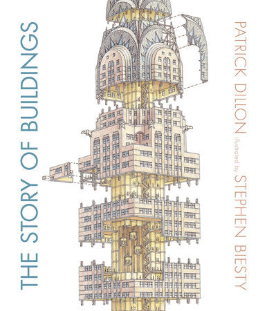 The Story of Buildings Hardcover by Patrick Dillon; Illustrated by Stephen Biesty
