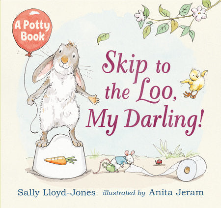 Skip to the Loo, My Darling! A Potty Book Hardcover by Sally Lloyd-Jones; Illustrated by Anita Jeram