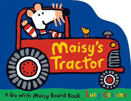 Maisy's Tractor Board Book by Lucy Cousins; Illustrated by Lucy Cousins