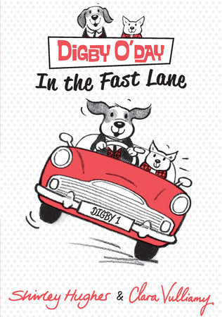 Digby O'Day in the Fast Lane Hardcover by Shirley Hughes; Illustrated by Clara Vulliamy