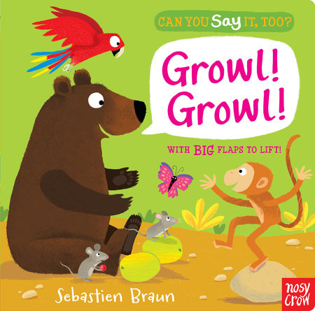 Can You Say It, Too? Growl! Growl! Board Book by Illustrated by Sebastien Braun