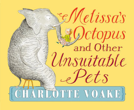 Melissa's Octopus and Other Unsuitable Pets Hardcover by Charlotte Voake; Illustrated by Charlotte Voake
