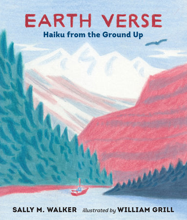 Earth Verse: Haiku from the Ground Up Hardcover by Sally M. Walker; Illustrated by William Grill
