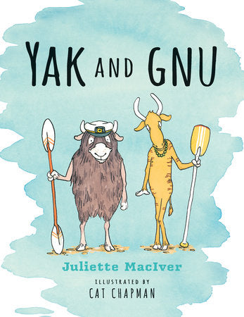 Yak and Gnu Hardcover by Juliette MacIver; Illustrated by Cat Chapman