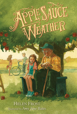 Applesauce Weather Hardcover by Helen Frost; Illustrated by Amy June Bates