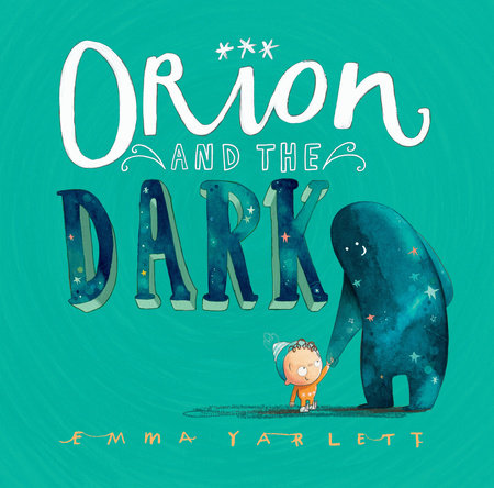 Orion and the Dark Hardcover by Emma Yarlett; Illustrated by Emma Yarlett