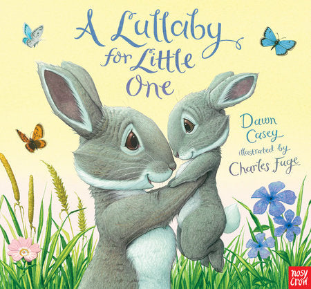A Lullaby for Little One Hardcover by Dawn Casey; Illustrated by Charles Fuge