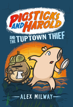 Pigsticks and Harold and the Tuptown Thief Hardcover by Alex Milway; Illustrated by Alex Milway