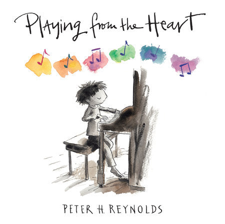 Playing from the Heart Hardcover by Peter H. Reynolds; Illustrated by Peter H. Reynolds