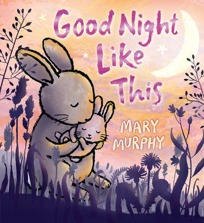 Good Night Like This Hardcover by Mary Murphy; Illustrated by Mary Murphy