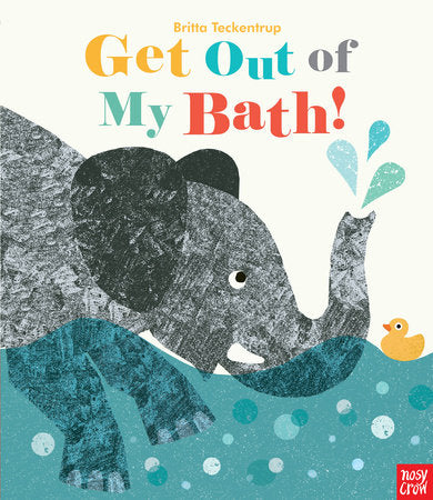 Get Out of My Bath! Hardcover by Illustrated by Britta Teckentrup