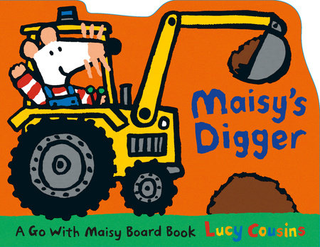 Maisy's Digger Board Book by Lucy Cousins; Illustrated by Lucy Cousins