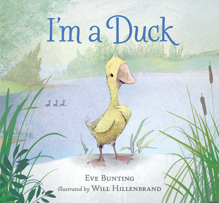 I'm a Duck Hardcover by Eve Bunting; Illustrated by Will Hillenbrand
