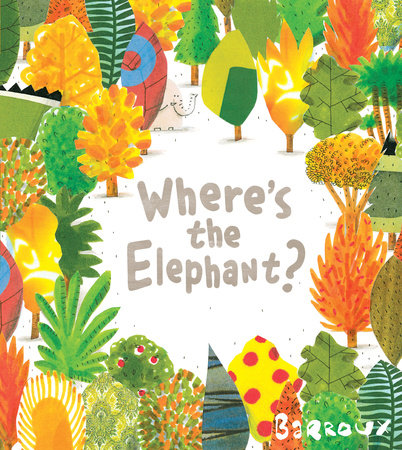 Where's the Elephant? Hardcover by Barroux; Illustrated by Barroux